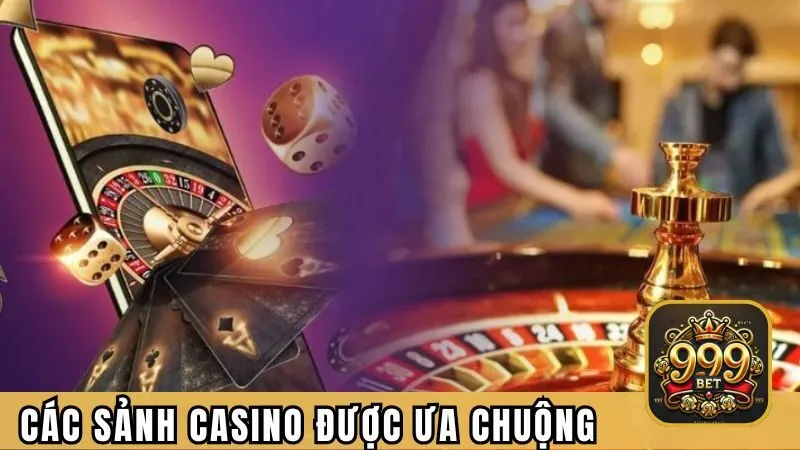Các sảnh casino được ưa chuộng