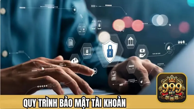 Quy trình bảo mật tài khoản người chơi tại 999BET