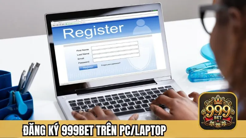 Hướng dẫn đăng ký 999BET trên PC/Laptop