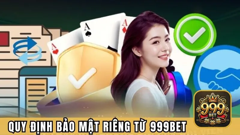 Quy định về bảo mật riêng từ hội viên 999BET